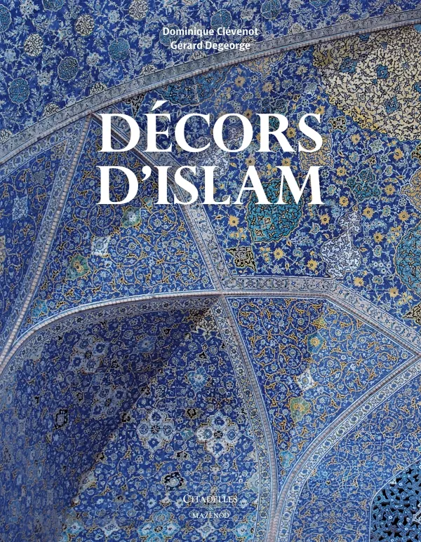Livres Arts Photographie Décors d'Islam - Réédition Dominique Clévenot, Gérard Degeorge