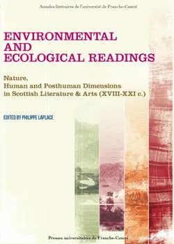 Environmental and ecological readings, Nature, human and posthuman dimensions in scottish literature & arts, xviii-xxi c.