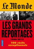 Le Monde : Les grands reportages, les grands reportages, 1944-2012