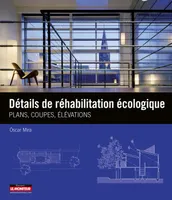 CAMPUS - Détails de réhabilitation écologique, Plans, coupes, élévations