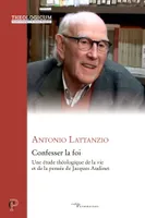 Confesser la foi, Une étude théologique de la vie et de la pensée de Jacques Audinet