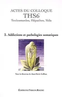 Actes du colloque THS6 Toxicomanies, Hépatites, Sida - 2. Addictions et pathologies somatiques, Volume 2, Addictions et pathologies somatiques, Volume 2, Addictions et pathologies somatiques