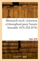 Almanach royal, victorieux et triomphant pour l'année bissextile 1676