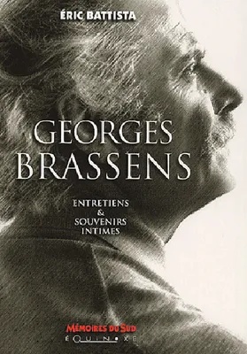 Georges Brassens - entretiens et souvenirs intimes, entretiens et souvenirs intimes