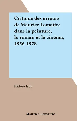 Critique des erreurs de Maurice Lemaître dans la peinture, le roman et le cinéma, 1956-1978