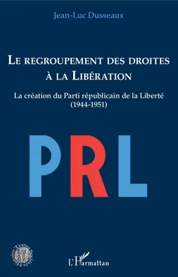 Le regroupement des droites à la Libération, La création du parti républicain de la liberté, 1944-1951