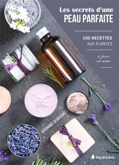 Livres Bien être Forme et Beauté Les Secrets d'une peau parfaite - 100 recettes aux plantes à faire soi-même Véronique Desarzens