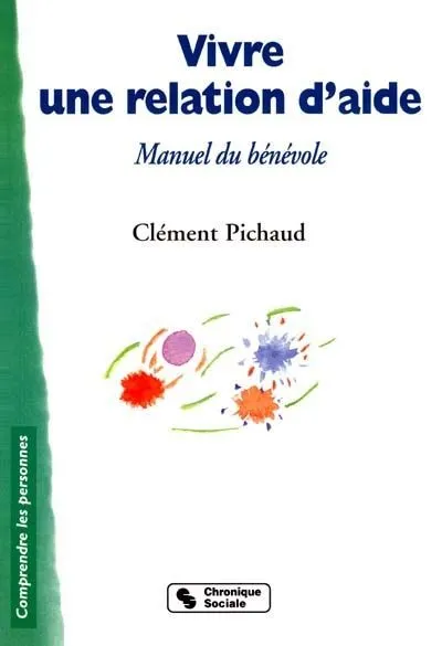 Livres Sciences Humaines et Sociales Psychologie et psychanalyse vivre une relation d'aide, manuel du bénévole Clément Pichaud