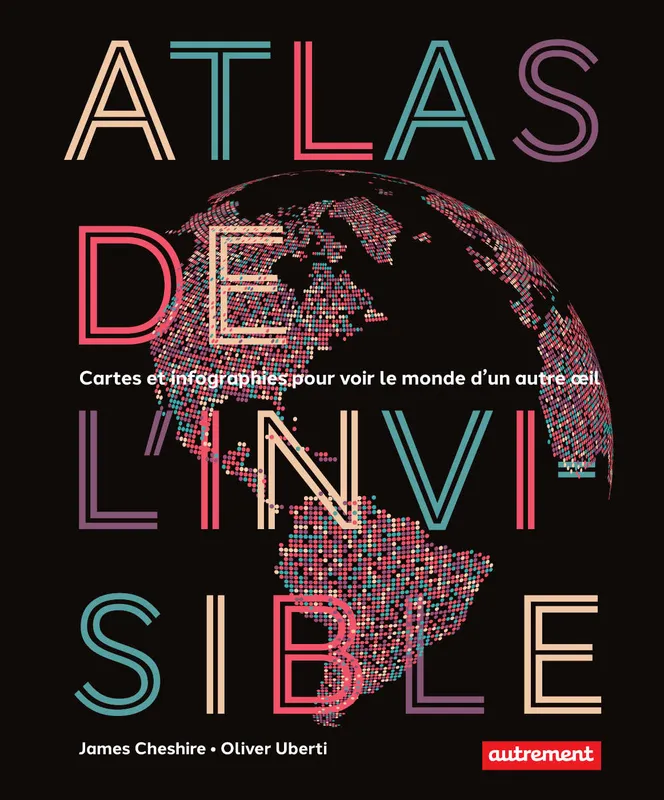 Atlas de l'invisible James Cheshire, Oliver Uberti