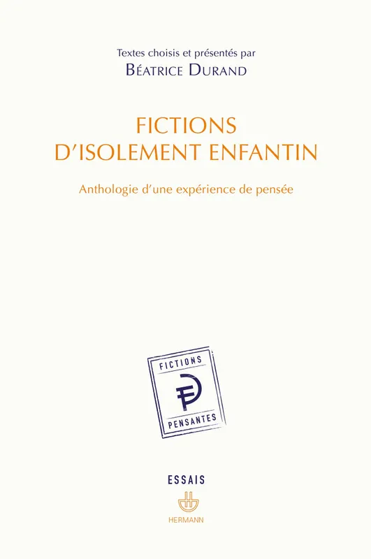 Fictions d'isolement enfantin, Anthologie d'une expérience de pensée Béatrice Durand