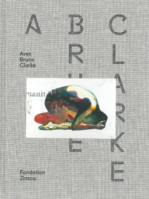 Abc-Avec Bruce Clarke, [exposition, Fondation Zinsou, Cotonou, Bénin, 13 mai-13 juin 2012]