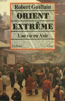Orient extrême : une vie en asie, une vie en Asie