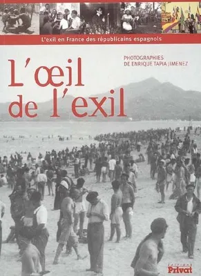 L'oeil de l'exil l'exil en France des républicains espagnols, l'exil en France des républicains espagnols