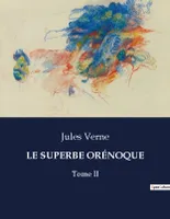 LE SUPERBE ORÉNOQUE, Tome II