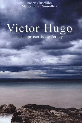 Victor Hugo Et Les Proscrits De Jersey