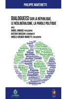 Dialogue(s) sur la république, le néolibéralisme, la parole politique, Avec Daniel Arnaud (philosophe), Gustave Massiah (économiste), Angèle Kremer-Marietti (philosophe)