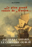 Jacques Cassard, Le Corsaire Oublie, Le plus grand venait de Nantes
