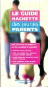 Le guide Hachette des jeunes parents