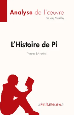 L'Histoire de Pi de Yann Martel (Analyse de l'oeuvre), Résumé complet et analyse détaillée de l'oeuvre