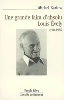 Une grande faim d'absolu, Louis évely, 1910-1985