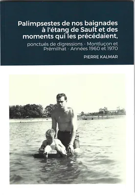 Palimpsestes de nos baignades à  l'étang de Sault et des moments qui les précédaient, Ponctués de digressions - Montluçon - Prémilhat Années 1960 et 1970