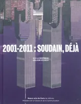 2001-2010 : soudain, deja., [exposition, Paris, École nationale supérieure des beaux-arts, 21 octobre 2011-8 janvier 2012]