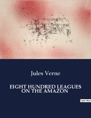 EIGHT HUNDRED LEAGUES ON THE AMAZON