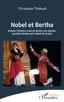 Nobel et Bertha, D’après l’histoire vraie de Bertha von Suttner, première femme prix Nobel de la paix