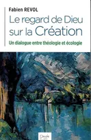 Le regard de Dieu sur la Création, Un dialogue entre théologie et écologie