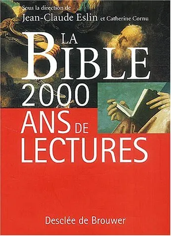 La Bible : 2000 ans de lectures, 2000 ans de lectures Jean-Claude Eslin, Catherine Cornu