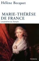 Marie-Thérèse de France l'orpheline du Temple, l'orpheline du Temple