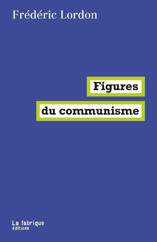 Livres Sciences Humaines et Sociales Sciences politiques Figures du communisme Frédéric Lordon