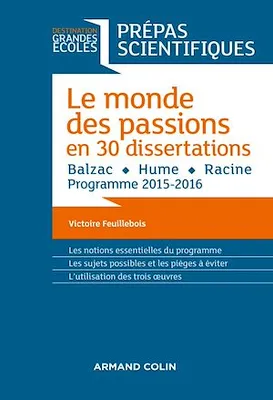 Le monde des passions en 30 dissertations - Prépas scientifiques, Balzac - Hume - Racine - Programme 2015-2016