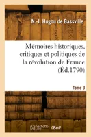 Mémoires historiques, critiques et politiques de la révolution de France. Tome 3