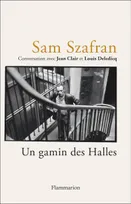 Sam Szafran - Un gamin des Halles, Conversation avec Jean Clair et Louis Deledicq