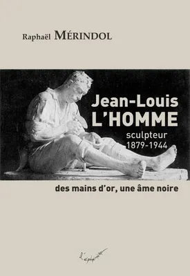 Jean-Louis L'Homme, sculpteur, 1879-1944