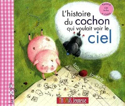 HISTOIRE DU COCHON QUI VOULAIT VOIR LE CIEL (L'), 'histoire du cochon qui voulait voir le ciel Lorentz