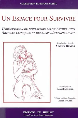 UN ESPACE POUR SURVIVRE - L'Observation du Nourrisson selon Esther Bick -  Développements, l'observation du nourrisson selon Esther Bick