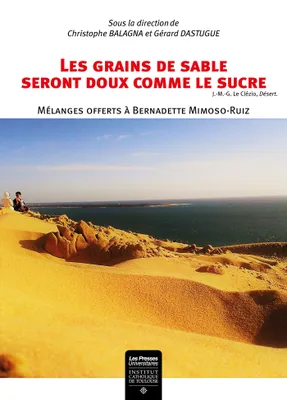 Les grains de sable seront doux comme le sucre, Mélanges offerts à Bernadette Mimoso-Ruiz