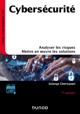 Cybersécurité - 7e éd., Analyser les risques, mettre en oeuvre les solutions