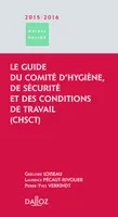 Le guide du CHSCT 2015/16. Comité d'hygiène de sécurité et des conditions de travail - 1ère édition