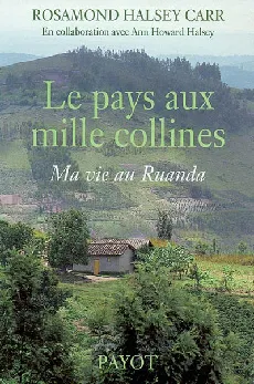Pays aux mille collines (Le), ma vie au Ruanda