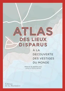 Atlas des lieux disparus, À la découverte des vestiges du Monde