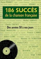 186 succès de la chanson française. Des années 50 nos jours, des années 50 à nos jours