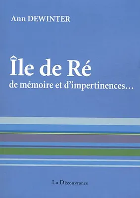 Île de Ré de mémoire et d'impertinences, de mémoire et d'impertinences