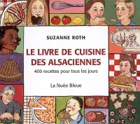 Le livre de cuisine des alsaciennes - 400 recettes pour tous les jours, 400 recettes pour tous les jours