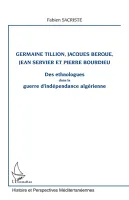 Germaine Tillion, Jacques Berque, Jean Servier et Pierre Bourdieu, Des ethnologues dans la guerre d'indépendance algérienne