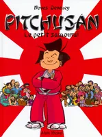 Pitchusan, 1, PITCHOUSAN LE PETIT SAMOURAI, le petit samuraï