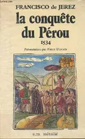 La conquête du Pérou 1534 - Collection De mémoire d'homme., subjuguée par François Pizarre,...