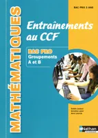 Mathématiques -Entraînements au CCF Bac Pro - Groupement A et B Livre de l'élève